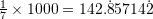 \frac{1}{7}\times 1000 = 142.\dot{8}5714\dot{2}