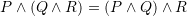 P\wedge (Q\wedge R) = (P\wedge Q)\wedge R