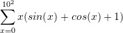 \begin{eqnarray*} \sum_{x=0}^{10^2}x(sin(x)+cos(x)+1) \end{eqnarray*}