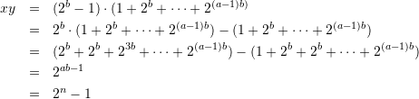 \begin{eqnarray*} xy&=&(2^{b}-1)\cdot(1+2^{b}+\cdots+2^{(a-1)b) \\ &=& 2^{b}\cdot(1+2^{b}+\cdots+2^{(a-1)b}) - (1+2^{b}+\cdots+2^{(a-1)b}) \\ &=& (2^{b}+2^{b}+2^{3b}+\cdots+2^{(a-1)b}) - (1+2^{b}+2^{b}+\cdots+2^{(a-1)b}) \\ &=& 2^{ab-1} \\ &=& 2^{n}-1 \end{eqnarray*}