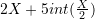 2X+5int(\frac{X}{2})